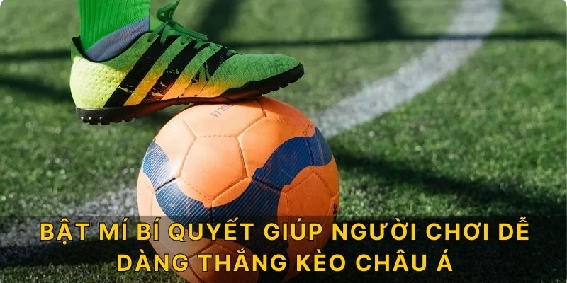 Bật mí bí quyết giúp người chơi dễ dàng thắng kèo Châu á