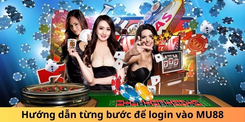 Hướng dẫn từng bước để login vào MU88