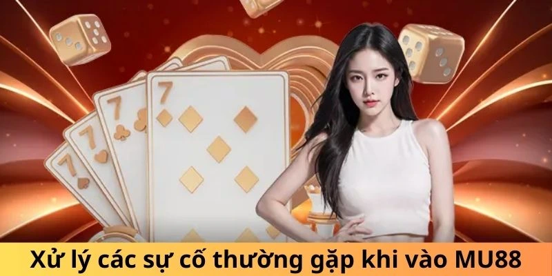 Xử lý các sự cố thường gặp khi vào MU88