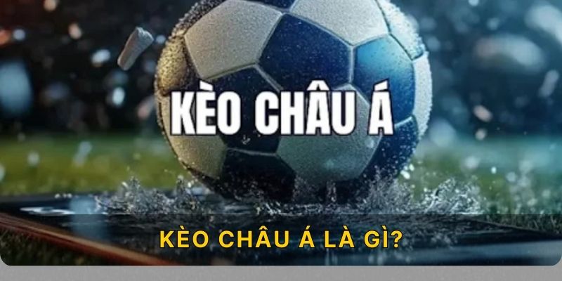 Kèo châu Á là gì?