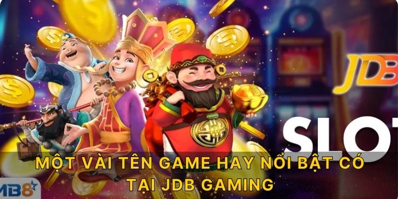 Một vài tên game hay nổi bật có tại JDB Gaming