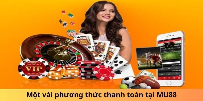 Một vài phương thức thanh toán tại MU88