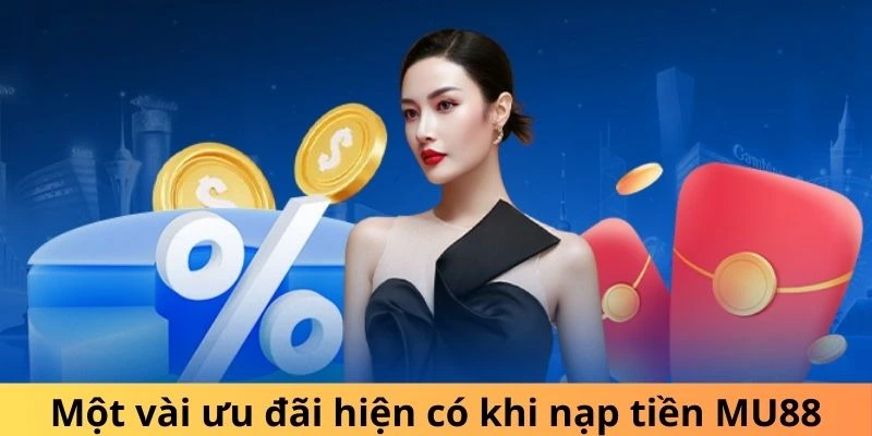 Một vài ưu đãi hiện có khi nạp tiền MU88